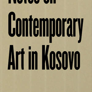 Notes on Contemporary Art in Kosovo