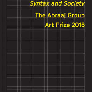 Syntax and Society // The Abraaj Group Art Prize 2016