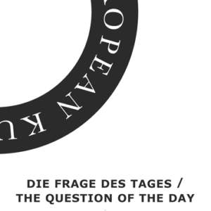 Die Frage des Tages / The Question of the Day